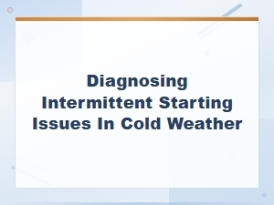Diagnosing Intermittent Starting Issues in Cold Weather