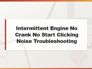 Intermittent Engine No Crank No Start with Clicking Noise: Troubleshooting Guide