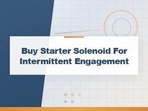 Buy Starter Solenoid for Intermittent Engagement | Repair Solutions